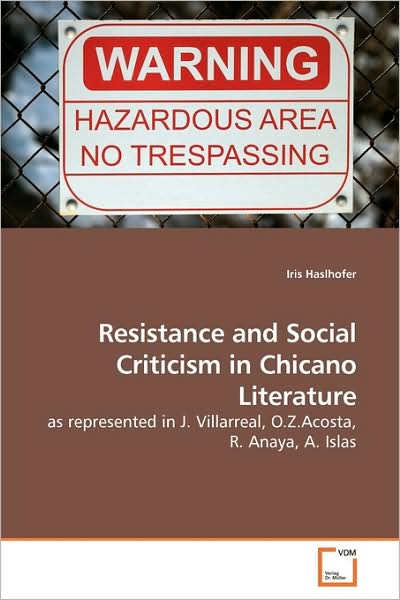 Cover for Iris Haslhofer · Resistance and Social Criticism in Chicano Literature: As Represented in J. Villarreal, O.z.acosta, R. Anaya, A. Islas (Paperback Book) (2009)