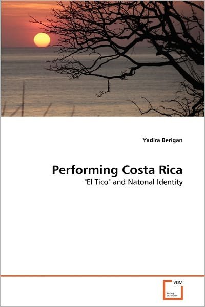 Cover for Yadira Berigan · Performing Costa Rica: &quot;El Tico&quot; and Natonal Identity (Paperback Book) (2011)