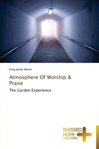 Cover for King James Nkum · Atmosphere of Worship &amp; Praise: the Garden Experience (Paperback Book) (2013)