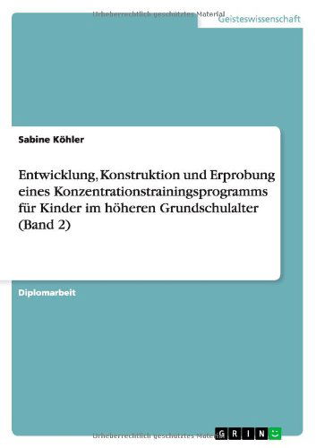 Cover for Sabine Koehler · Entwicklung, Konstruktion und Erprobung eines Konzentrationstrainingsprogramms fur Kinder im hoeheren Grundschulalter (Band 2) (Paperback Book) [German edition] (2013)