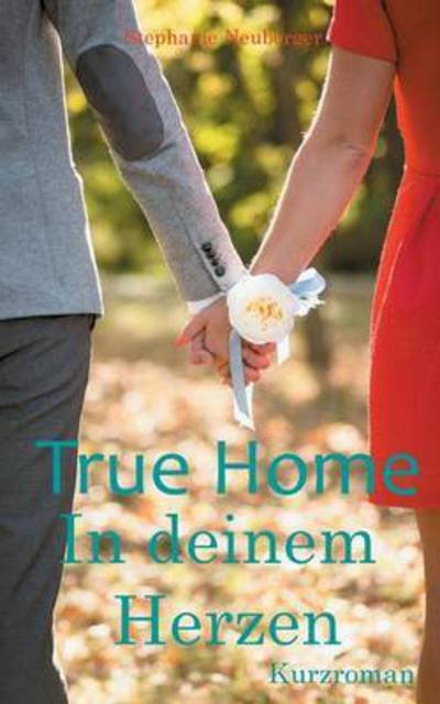 Cover for Neuberger · True Home - In deinem Herzen (Buch)