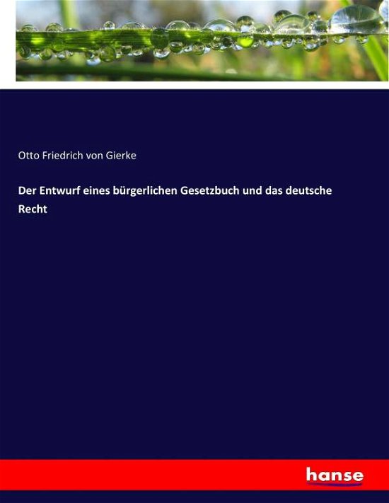 Der Entwurf eines bürgerlichen G - Gierke - Books -  - 9783743690431 - February 24, 2017