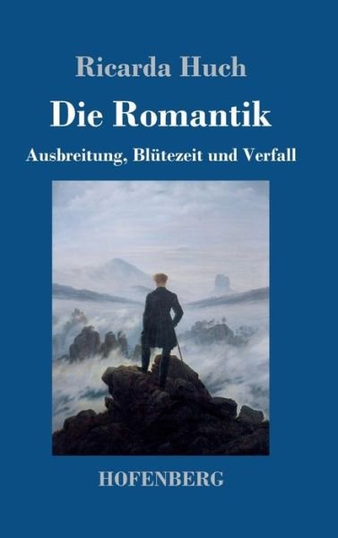 Cover for Ricarda Huch · Die Romantik: Ausbreitung, Blutezeit und Verfall (Inbunden Bok) (2018)