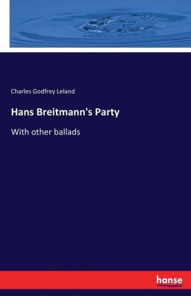 Hans Breitmann's Party - Leland - Books -  - 9783744789431 - April 14, 2017