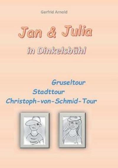 Cover for Arnold · Jan &amp; Julia in Dinkelsbühl (Book) (2018)