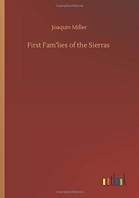 Cover for Joaquin Miller · First Fam'lies of the Sierras (Pocketbok) (2020)
