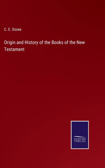 Cover for C. E. Stowe · Origin and History of the Books of the New Testament (Hardcover Book) (2022)
