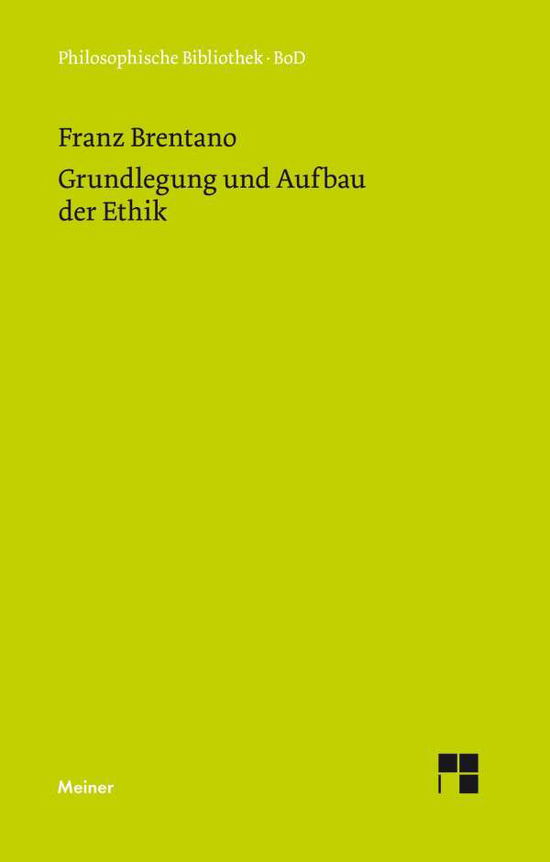 Grundlegung Und Aufbau Der Ethik - Franz Brentano - Libros - Felix Meiner Verlag - 9783787304431 - 1978