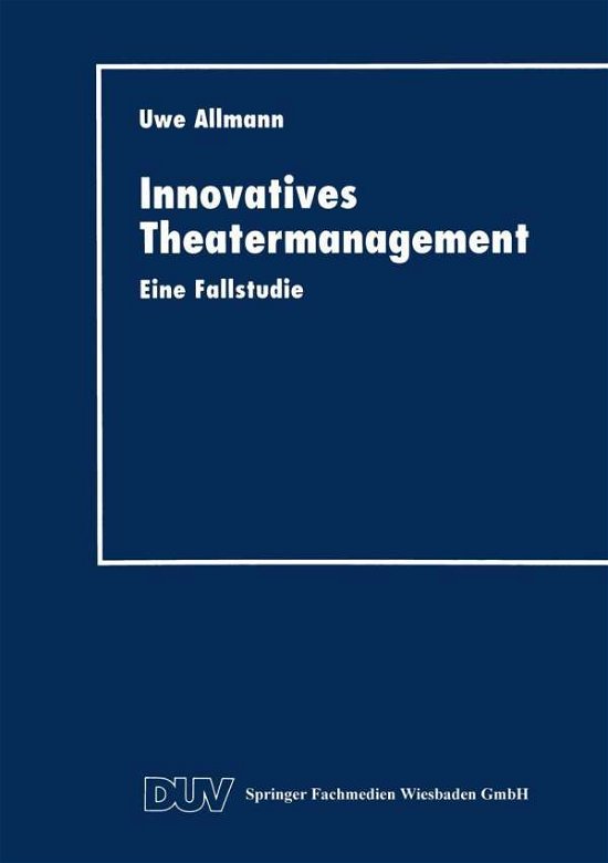 Cover for Uwe Allmann · Innovatives Theatermanagement: Eine Fallstudie (Taschenbuch) [1997 edition] (2013)