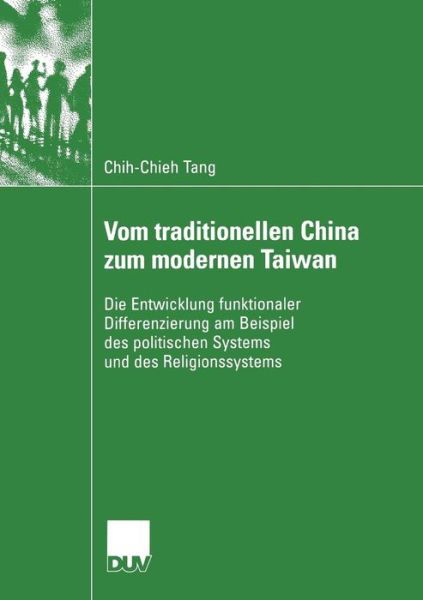 Cover for Chih-Chieh Tang · Vom Traditionellen China Zum Modernen Taiwan: Die Entwicklung Funktionaler Differenzierung Am Beispiel Des Politischen Systems Und Des Religionssystems - Duv Sozialwissenschaft (Paperback Book) [2004 edition] (2004)