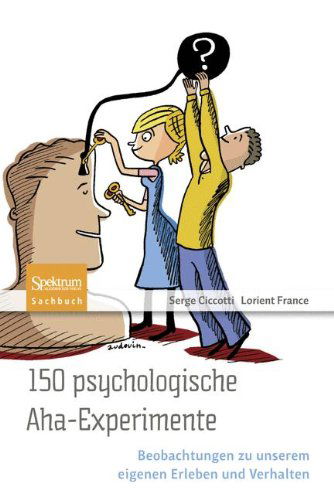 Cover for Serge Ciccotti · 150 psychologische Aha-Experimente: Beobachtungen zu unserem eigenen Erleben und Verhalten (Paperback Book) [German, 2011 edition] (2011)