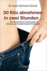 Cover for Schuh · 30 Kilo abnehmen in zwei Stunden (Book)