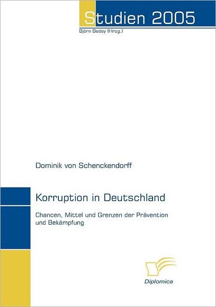 Cover for Dominik Von Schenckendorff · Korruption in Deutschland: Chancen, Mittel Und Grenzen Der Prävention Und Bekämpfung (Studien 2005) (German Edition) (Paperback Book) [German edition] (2006)