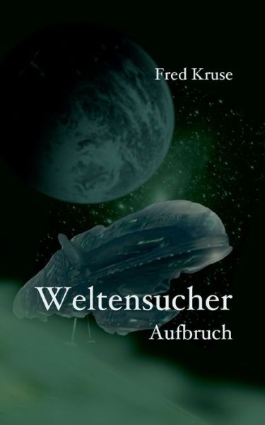 Weltensucher - Aufbruch (Band 1) - Kruse - Books -  - 9783837050431 - June 23, 2023