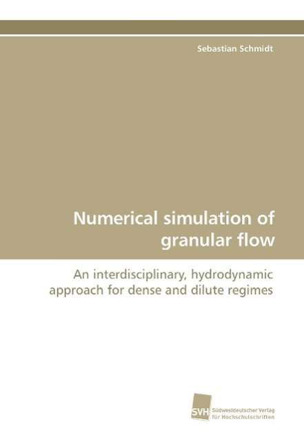 Cover for Sebastian Schmidt · Numerical Simulation of Granular Flow: an Interdisciplinary, Hydrodynamic Approach for Dense and Dilute Regimes (Paperback Book) (2009)