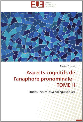 Cover for Marion Fossard · Aspects Cognitifs De L'anaphore Pronominale - Tome Ii: Etudes (Neuro)psycholinguistiques (Paperback Book) [French edition] (2018)