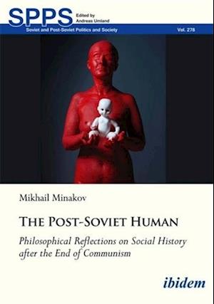 Cover for Mykhailo Minakov · The Post-Soviet Human: Philosophical Reflections on Social History after the End of Communism - Soviet and Post-Soviet Politics and Society (Paperback Book) (2024)