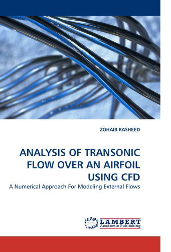 Cover for Zohaib Rasheed · Analysis of Transonic Flow over an Airfoil Using Cfd: a Numerical Approach for Modeling External Flows (Taschenbuch) (2010)