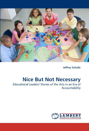 Cover for Jeffrey Schultz · Nice but Not Necessary: Educational Leaders' Stories of the Arts in an Era of Accountability (Paperback Book) (2010)