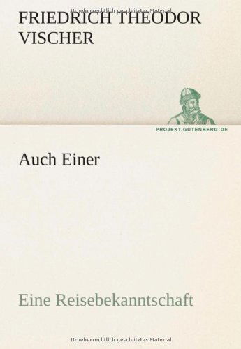 Cover for Friedrich Theodor Vischer · Auch Einer: Eine Reisebekanntschaft (Tredition Classics) (German Edition) (Paperback Book) [German edition] (2012)