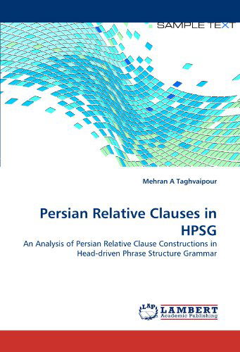 Cover for Mehran a Taghvaipour · Persian Relative Clauses in Hpsg: an Analysis of Persian Relative Clause Constructions in Head-driven Phrase Structure Grammar (Paperback Book) (2010)