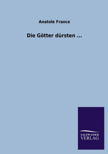 Cover for Anatole France · Die Gotter Dursten ... (Paperback Book) [German edition] (2013)