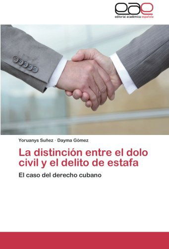 Cover for Dayma Gómez · La Distinción Entre El Dolo Civil Y El Delito De Estafa: El Caso Del Derecho Cubano (Pocketbok) [Spanish edition] (2012)