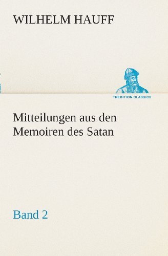 Cover for Wilhelm Hauff · Mitteilungen Aus den Memoiren Des Satan  -  Band 2 (Tredition Classics) (German Edition) (Taschenbuch) [German edition] (2013)