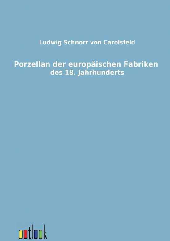 Cover for Ludwig Schnorr Von Carolsfeld · Porzellan der europaischen Fabriken des 18. Jahrhunderts (Paperback Book) [German edition] (2011)