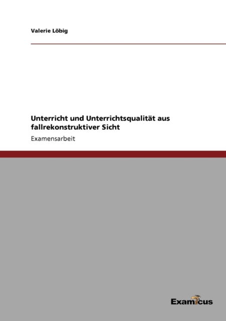 Cover for Valerie Loebig · Unterricht und Unterrichtsqualitat aus fallrekonstruktiver Sicht (Pocketbok) [German edition] (2012)
