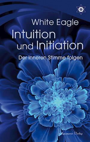 White Eagle · Intuition und Initiation – Der inneren Stimme folgen (Bok) (2024)