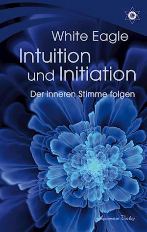 Cover for White Eagle · Intuition und Initiation – Der inneren Stimme folgen (Book) (2024)