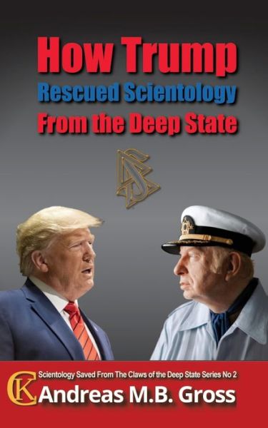 How Trump Rescued Scientology from the Deep State - Andreas M B Gross - Books - College for Knowledge - 9783947982431 - May 7, 2021