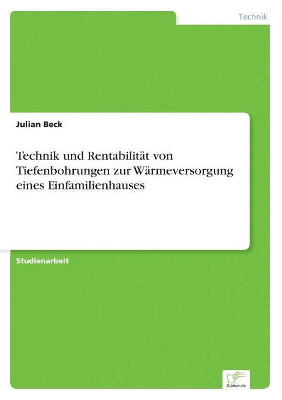 Cover for Julian Beck · Technik Und Rentabilitat Von Tiefenbohrungen Zur Warmeversorgung Eines Einfamilienhauses (Paperback Book) (2015)