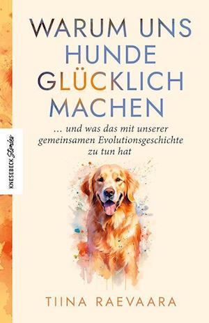 Cover for Tiina Raevaara · Warum uns Hunde glücklich machen (Book) (2024)