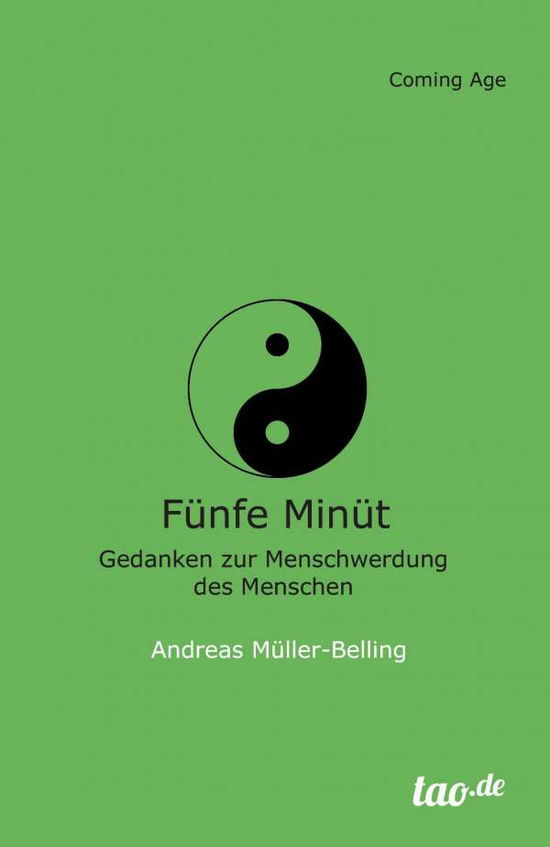 Funfe Minut - Andreas Muller-belling - Książki - Tao.de in J. Kamphausen - 9783958025431 - 11 sierpnia 2015