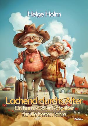 Cover for Helge Holm · Lachend durchs Alter - Ein humorvoller Ratgeber für die besten Jahre (Buch) (2024)