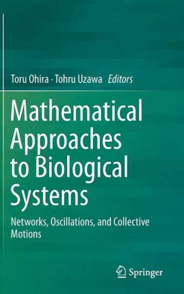 Toru Ohira · Mathematical Approaches to Biological Systems: Networks, Oscillations, and Collective Motions (Hardcover bog) [2015 edition] (2015)