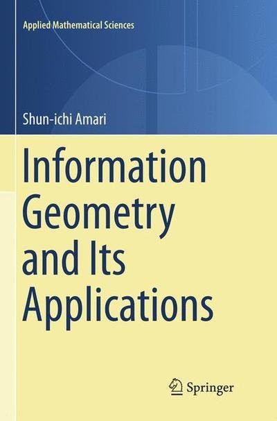 Shun-ichi Amari · Information Geometry and Its Applications (Book) [Softcover reprint of the original 1st ed. 2016 edition] (2018)