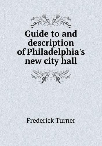 Cover for Frederick Turner · Guide to and Description of Philadelphia's New City Hall (Pocketbok) (2013)