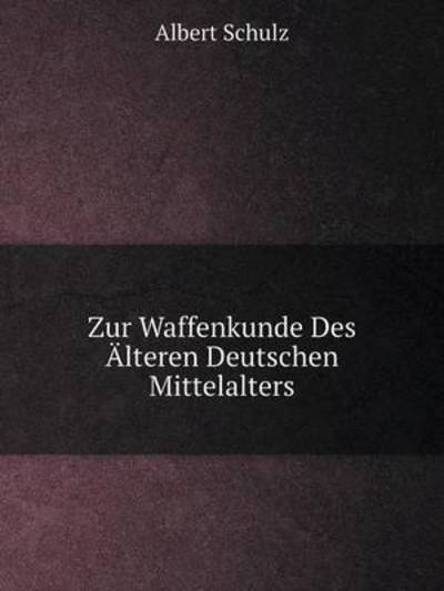 Cover for Albert Schulz · Zur Waffenkunde Des Älteren Deutschen Mittelalters (Paperback Book) [German edition] (2014)