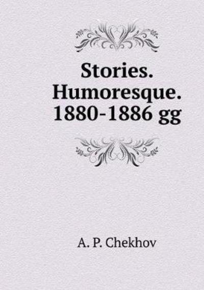 Cover for A P Chekhov · Stories. Humoresque. 1880-1886 Gg (Paperback Book) (2018)