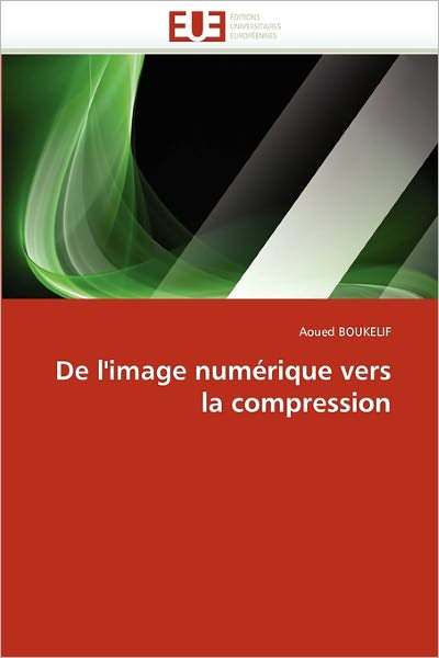 Cover for Aoued Boukelif · De L'image Numérique Vers La Compression (Paperback Book) [French edition] (2018)