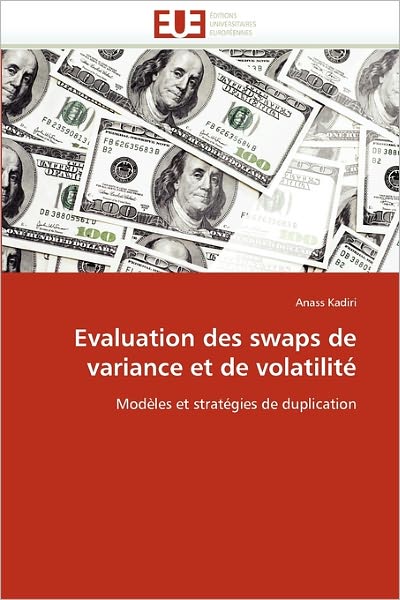 Cover for Anass Kadiri · Evaluation Des Swaps De Variance et De Volatilité: Modèles et Stratégies De Duplication (Paperback Book) [French edition] (2018)