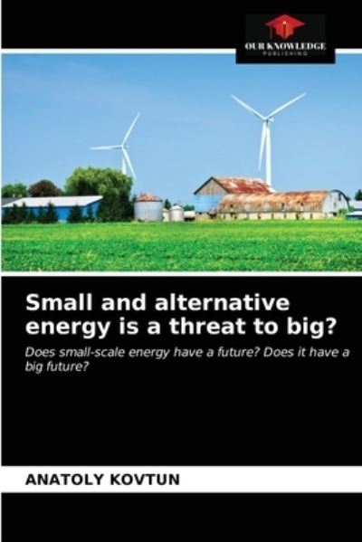 Cover for Anatoly Kovtun · Small and alternative energy is a threat to big? (Paperback Book) (2021)