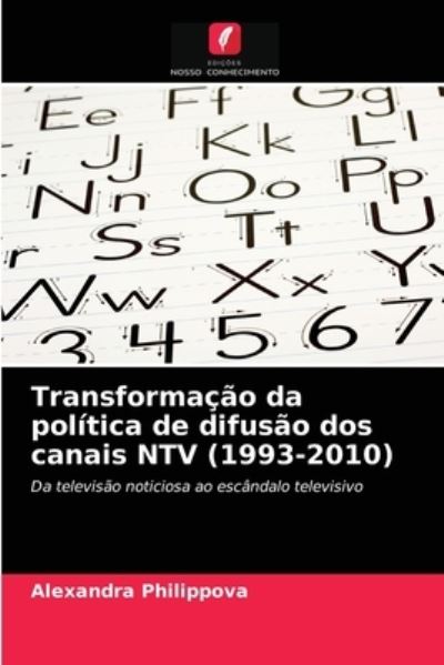 Cover for Alexandra Philippova · Transformacao da politica de difusao dos canais NTV (1993-2010) (Paperback Book) (2021)