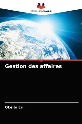 Gestion des affaires - Okello Eri - Bøker - Editions Notre Savoir - 9786204079431 - 13. september 2021