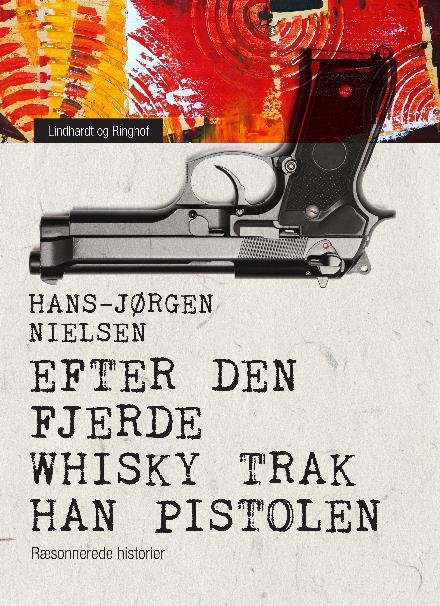 Cover for Hans-Jørgen Nielsen · Efter den fjerde whisky trak han pistolen. Ræsonnerede historier (Taschenbuch) [1. Ausgabe] (2017)