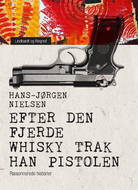 Cover for Hans-Jørgen Nielsen · Efter den fjerde whisky trak han pistolen. Ræsonnerede historier (Sewn Spine Book) [1er édition] (2017)