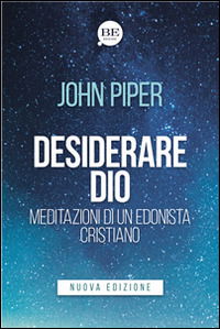 Desiderare Dio. Meditazioni Di Un Edonista Cristiano - John Piper - Książki -  - 9788897963431 - 